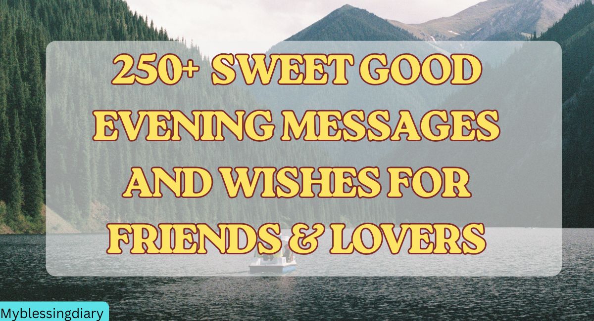 Sweet Good Evening Messages and Wishes for Friends & Lovers