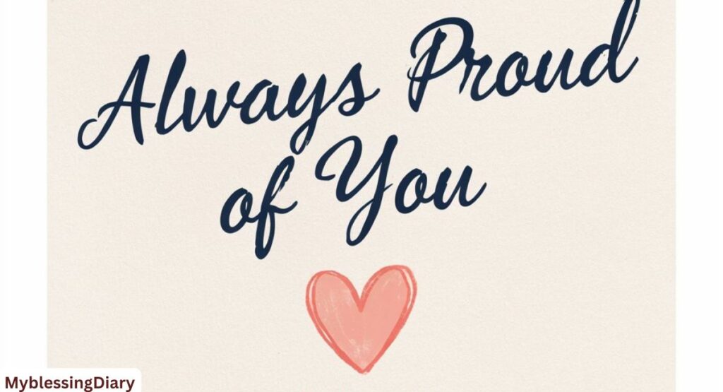 Proud of you 